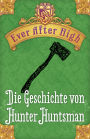 Ever After High - Die Geschichte von Hunter Huntsman: Kostenlose Leseprobe