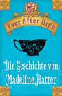 Ever After High - Die Geschichte von Madeline Hatter: Kostenlose Leseprobe