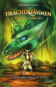 Title: Drachenzähmen leicht gemacht (8). Flammendes Drachenherz: Die Original-Bücher zur abenteuerlichen Drachen-Saga ab 10, Author: Cressida Cowell