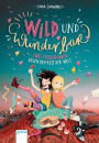Wild und wunderbar (1). Zwei Freundinnen gegen den Rest der Welt