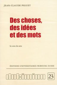 Title: Des choses, des idees et des mots, Author: Jean-Claude Piguet