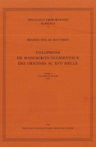 Title: Colophons de Manuscrits Occidentaux des origines au XVIe siecle, Tome I: Tome 1 Colophons Signes A-D, Author: Bouveret Benedictins du