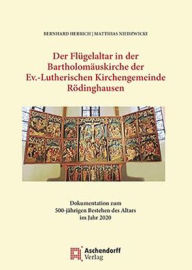 Title: Der Flugelaltar in der Bartholomauskirche der Ev.-Lutherischen Kirchengemeinde Rodinghausen: Dokumentation zum 500-jahrigen Bestehen des Altars im Jahr 2020, Author: Bernhard Herrich