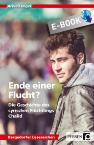 Title: Ende einer Flucht?: Die Geschichte des syrischen Flüchtlings Chalid (7. bis 10. Klasse), Author: Arwed Vogel