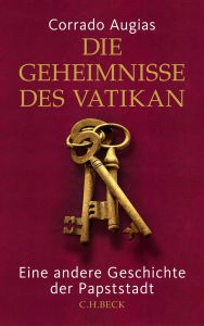Title: Die Geheimnisse des Vatikan: Eine andere Geschichte der Papststadt, Author: Corrado Augias