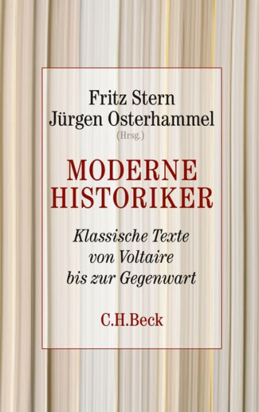 Moderne Historiker : Klassische Texte von Voltaire bis zur Gegenwart