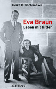 Title: Eva Braun: Leben mit Hitler, Author: Heike B. Görtemaker