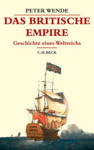Title: Das Britische Empire: Geschichte eines Weltreichs, Author: Peter Wende