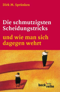 Title: Die schmutzigsten Scheidungstricks: und wie man sich dagegen wehrt, Author: Dirk M. Sprünken