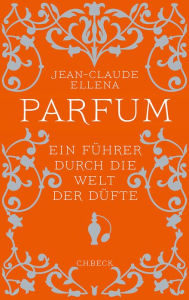 Title: Parfum: Ein Führer durch die Welt der Düfte, Author: Jean-Claude Ellena