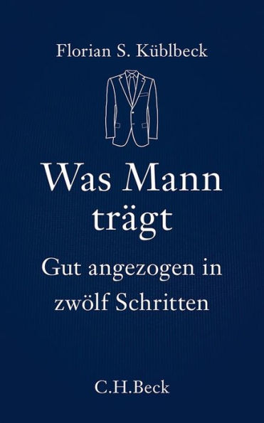 Was Mann trägt: Gut angezogen in zwölf Schritten