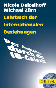 Title: Lehrbuch der Internationalen Beziehungen: Per Anhalter durch die IB-Galaxis, Author: Nicole Deitelhoff