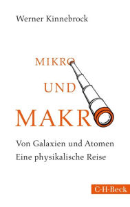 Title: Mikro und Makro: Von Galaxien und Atomen, Author: Werner Kinnebrock