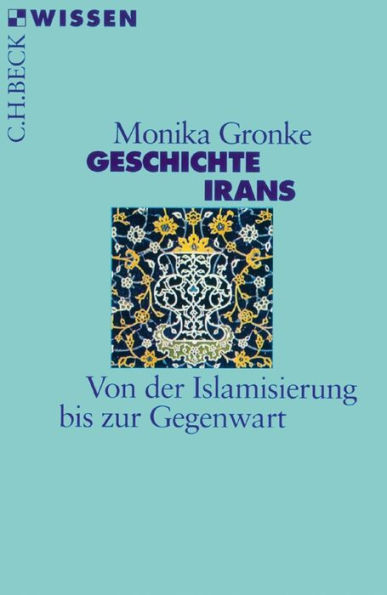 Geschichte Irans: Von der Islamisierung bis zur Gegenwart