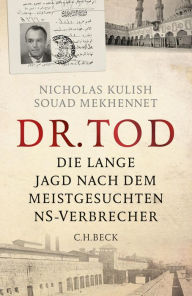 Title: Dr. Tod: Die lange Jagd nach dem meistgesuchten NS-Verbrecher, Author: Nicholas Kulish