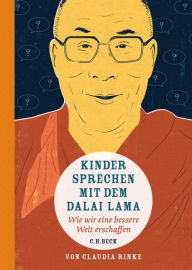 Title: Kinder sprechen mit dem Dalai Lama: Wie wir eine bessere Welt erschaffen, Author: Claudia Rinke