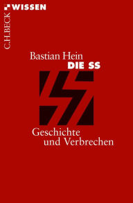 Title: Die SS: Geschichte und Verbrechen, Author: Bastian Hein