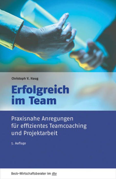 Erfolgreich im Team: Praxisnahe Anregungen für effizientes Teamcoaching und Projektarbeit by 