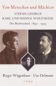 Title: Von Menschen und Mächten: Stefan George - Karl und Hanna Wolfskehl, Author: Birgit Wägenbaur