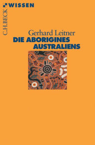 Title: Die Aborigines Australiens, Author: Gerhard Leitner
