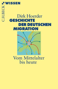 Title: Geschichte der deutschen Migration: Vom Mittelalter bis heute, Author: Dirk Hoerder