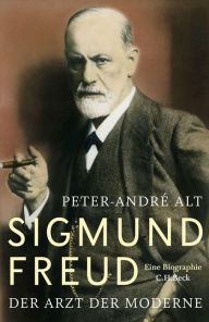 Title: Sigmund Freud: Der Arzt der Moderne, Author: Peter-André Alt