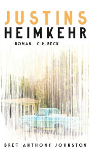 Title: Justins Heimkehr: Roman, Author: Bret Anthony Johnston