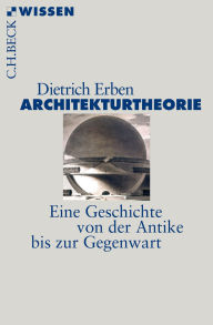 Title: Architekturtheorie: Eine Geschichte von der Antike bis zur Gegenwart, Author: Dietrich Erben