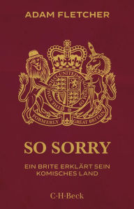 Title: So sorry: Ein Brite erklärt sein komisches Land, Author: Adam Fletcher