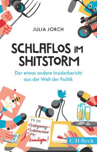 Title: Schlaflos im Shitstorm: Der etwas andere Insiderbericht aus der Welt der Politik, Author: Julia Jorch