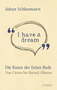 Title: 'I have a dream': Die Kunst der freien Rede, Author: Johan Schloemann