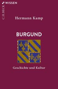 Title: Burgund: Geschichte und Kultur, Author: Hermann Kamp