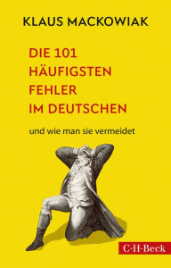Title: Die 101 häufigsten Fehler im Deutschen: und wie man sie vermeidet, Author: Klaus Mackowiak