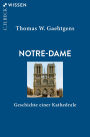 Notre-Dame: Geschichte einer Kathedrale