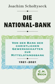 Title: Die National-Bank: Von der Bank der christlichen Gewerkschaften zur Mittelstandsbank 1921-2021, Author: Joachim Scholtyseck