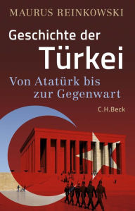Title: Geschichte der Türkei: Von Atatürk bis zur Gegenwart, Author: Maurus Reinkowski