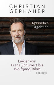 Title: Lyrisches Tagebuch: Lieder von Franz Schubert bis Wolfgang Rihm, Author: Christian Gerhaher