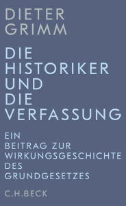 Title: Die Historiker und die Verfassung: Ein Beitrag zur Wirkungsgeschichte des Grundgesetzes, Author: Dieter Grimm