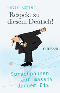 Title: Respekt zu diesem Deutsch!: Sprachpannen auf massiv dünnem Eis, Author: Peter Köhler