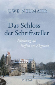 Title: Das Schloss der Schriftsteller: Nürnberg '46, Author: Uwe Neumahr