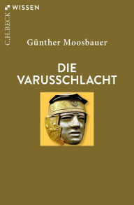 Title: Die Varusschlacht, Author: Günther Moosbauer