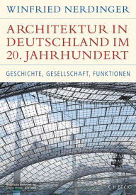 Title: Architektur in Deutschland im 20. Jahrhundert: Geschichte, Gesellschaft, Funktionen, Author: Winfried Nerdinger