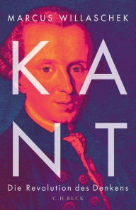 Title: Kant: Die Revolution des Denkens, Author: Marcus Willaschek