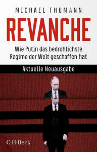 Title: Revanche: Wie Putin das bedrohlichste Regime der Welt geschaffen hat, Author: Michael Thumann