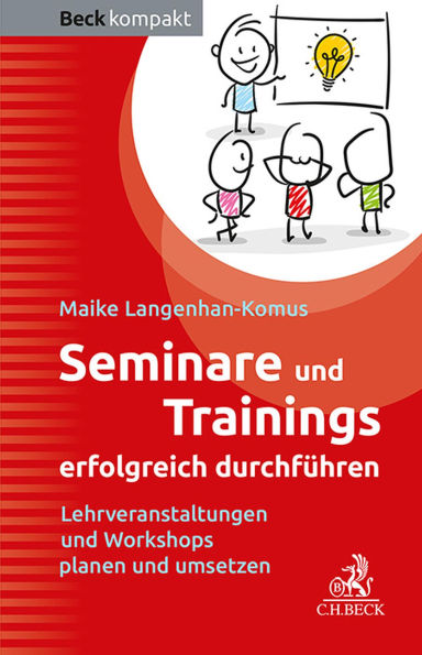 Seminare und Trainings erfolgreich durchführen: Lehrveranstaltungen und Workshops planen und umsetzen
