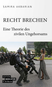 Title: Recht brechen: Eine Theorie des zivilen Ungehorsams, Author: Samira Akbarian
