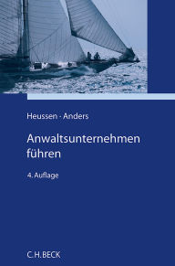 Title: Anwaltsunternehmen führen: Erfahrungen, Ideen, Anregungen, Author: Benno Heussen