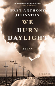 Title: We Burn Daylight: Roman, Author: Bret Anthony Johnston