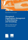 Übungsbuch Organisations-Management in Dienstleistung und Verwaltung: Mehr als 300 Übungen und Musterlösungen