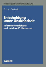 Title: Entscheidung unter Unsicherheit: Informationsdefizite und unklare Präferenzen, Author: Richard Gottwald